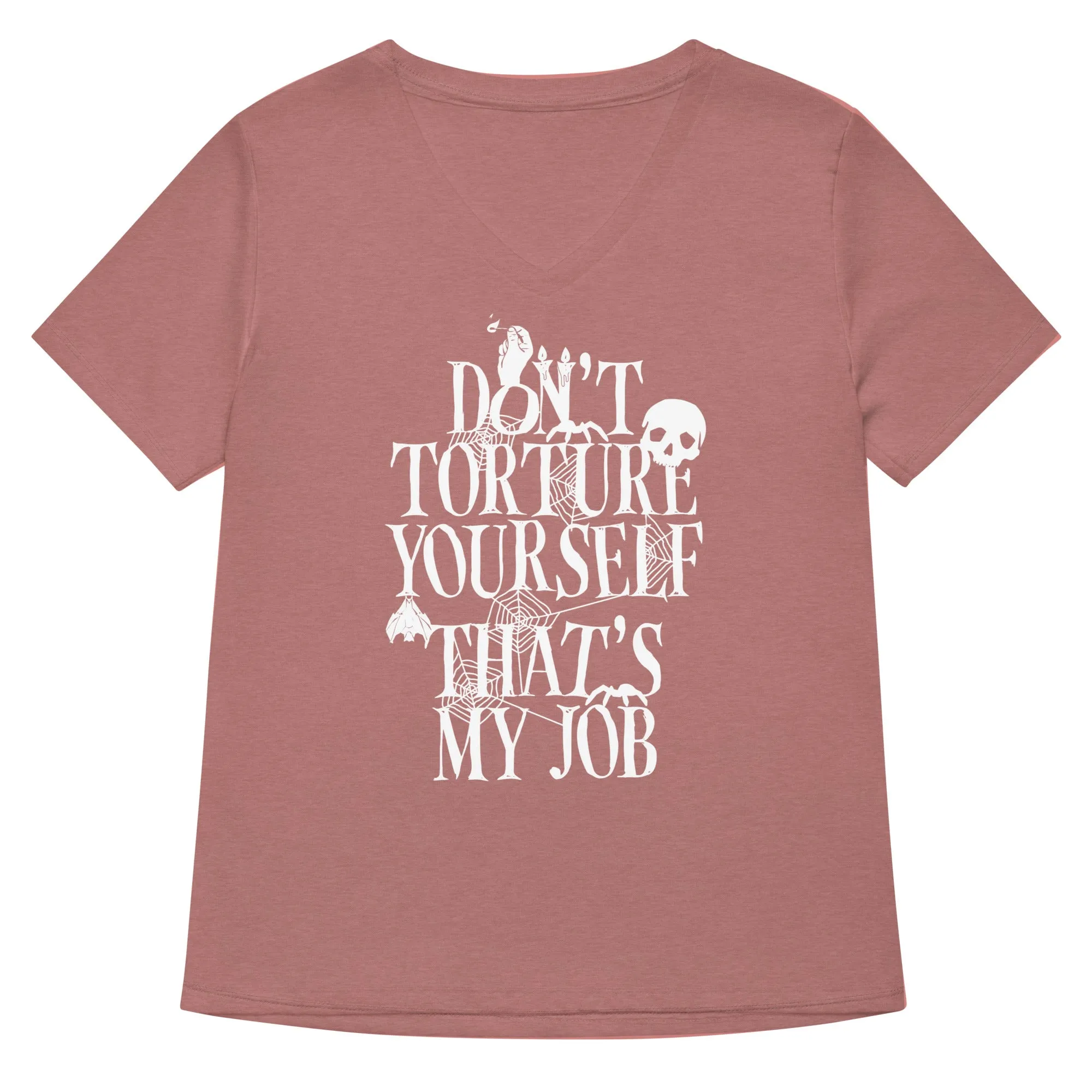 Don't Torture Yourself That's My Job Women's V-Neck Tee